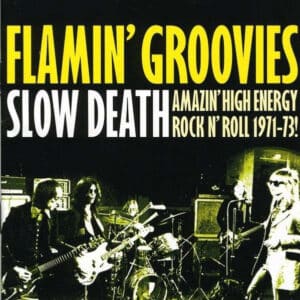 The Flamin' Groovies - Slow Death (Amazing High Energy Rock N' Roll 1971-73!)