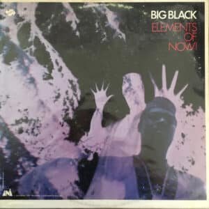 Big Black (2) - Elements Of Now!