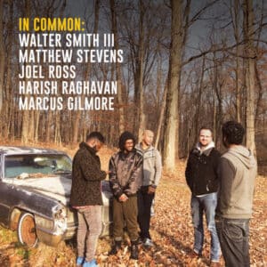 Walter Smith III, Matthew Stevens, Joel Ross , Harish Raghavan, Marcus Gilmore - In Common