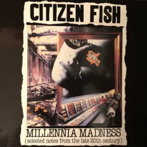 Citizen Fish - Millennia Madness (Selected Notes From The Late 20th Century)