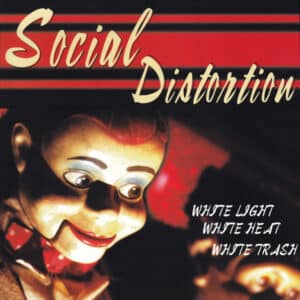 Social Distortion - White Light White Heat White Trash - White Light White Heat White Trash