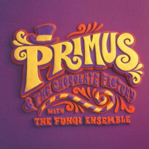Primus - Primus & The Chocolate Factory With The Fungi Ensemble