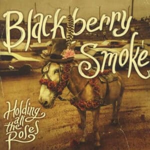 Blackberry Smoke - Holding All The Roses