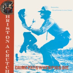 Christ On A Crutch - Crime Pays When Pigs Die