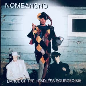 Nomeansno - Dance Of The Headless Bourgeoisie