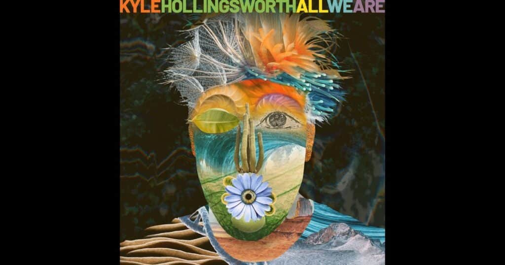 Album cover of All We Are by Kyle Hollingsworth, featuring a colorful abstract face design with flowers, landscapes, and natural imagery.