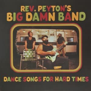 The Reverend Peyton's Big Damn Band - Dance Songs For Hard Times-0