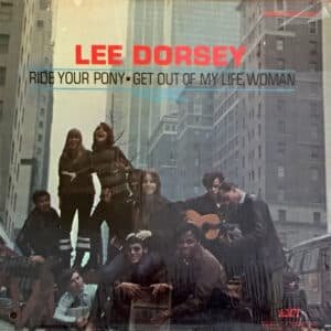 Lee Dorsey - Ride Your Pony - Get Out Of My Life Woman-0