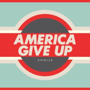 Howler (2) - America Give Up-0