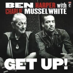 Ben Harper With Charlie Musselwhite - Get Up! -0