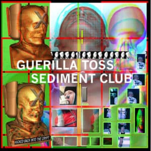 Guerilla Toss / The Sediment Club - Kicked Back Into The Crypt -0