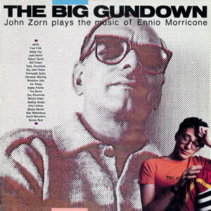 John Zorn Plays The Music Of Ennio Morricone - The Big Gundown-0