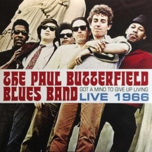 The Paul Butterfield Blues Band - Got A Mind To Give Up Living: Live 1966