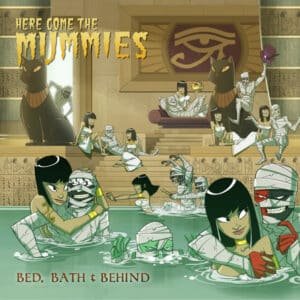 Here Come The Mummies - Bed, Bath & Behind