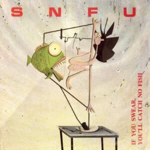 SNFU - If You Swear, You'll Catch No Fish