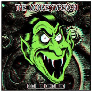 The Monkeywrench - Goes Round Comes Round