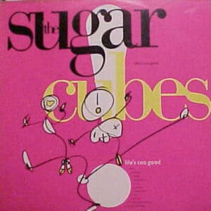 The Sugarcubes - Life's Too Good