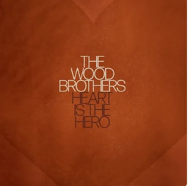 Heart Is The Hero-0 The Wood Brothers-0