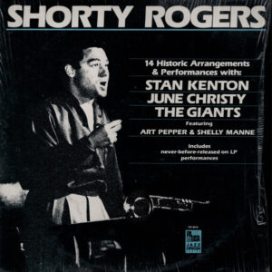 Shorty Rogers With Stan Kenton, June Christy, Shorty Rogers And His Giants Featuring Art Pepper & Shelly Manne-0